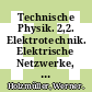 Technische Physik. 2,2. Elektrotechnik. Elektrische Netzwerke, Bauelemente der Schwachstromtechnik, Elektronik, elektrische Messtechnik.