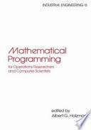 Mathematical programming for operations researchers and computer scientists /