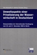 Umweltaspekte einer Privatisierung der Wasserwirtschaft in Deutschland : Dokumentation der internationalen Fachtagung vom 20. - 21. November 2000 in Berlin /