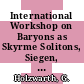 International Workshop on Baryons as Skyrme Solitons, Siegen, Germany, 28-30 September 1992 /