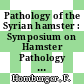 Pathology of the Syrian hamster : Symposium on Hamster Pathology : Boston, MA, 18.11.70-20.11.70.