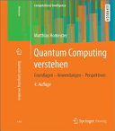 Quantum Computing verstehen : Grundlagen - Anwendungen - Perspektiven /