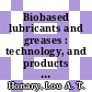 Biobased lubricants and greases : technology, and products [E-Book] /