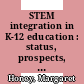 STEM integration in K-12 education : status, prospects, and an agenda for research [E-Book] /
