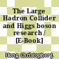 The Large Hadron Collider and Higgs boson research / [E-Book]