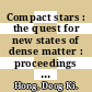 Compact stars : the quest for new states of dense matter : proceedings of the KIAS-APCTP International Symposium on Astro-Hadron Physics, Seoul, Korea, 10-14 November 2003 [E-Book] /
