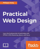 Practical web design : learn the fundamentals of web design with HTML5, CSS3, Bootstrap, jQuery, and Vue.js [E-Book] /