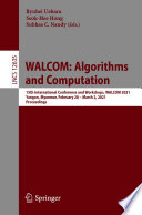 WALCOM: Algorithms and Computation [E-Book] : 15th International Conference and Workshops, WALCOM 2021, Yangon, Myanmar, February 28 - March 2, 2021, Proceedings /