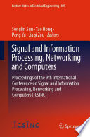 Signal and Information Processing, Networking and Computers [E-Book] : Proceedings of the 9th International Conference on Signal and Information Processing, Networking and Computers (ICSINC) /