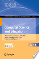 Computer Science and Education [E-Book] : 17th International Conference, ICCSE 2022, Ningbo, China, August 18-21, 2022, Revised Selected Papers, Part I /