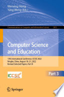 Computer Science and Education [E-Book] : 17th International Conference, ICCSE 2022, Ningbo, China, August 18-21, 2022, Revised Selected Papers, Part III /