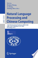 Natural Language Processing and Chinese Computing [E-Book] : 11th CCF International Conference, NLPCC 2022, Guilin, China, September 24-25, 2022, Proceedings, Part I /