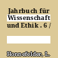 Jahrbuch für Wissenschaft und Ethik . 6 /