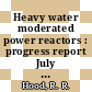 Heavy water moderated power reactors : progress report July 1962 [E-Book]
