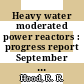 Heavy water moderated power reactors : progress report September 1962 [E-Book]