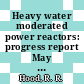 Heavy water moderated power reactors: progress report May 1961 [E-Book]
