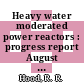 Heavy water moderated power reactors : progress report August 1962 [E-Book]