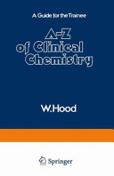 A-Z of clinical chemistry : a guide for the trainee /