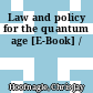 Law and policy for the quantum age [E-Book] /