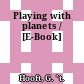 Playing with planets / [E-Book]