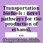 Transportation biofuels : novel pathways for the production of ethanol, biogas and biodiesel [E-Book] /