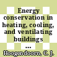 Energy conservation in heating, cooling, and ventilating buildings vol. 001 : Heat and mass transfer techniques and alternatives : Heat and mass transfer in buildings: seminar: lectures and papers : ICHMT seminar : Dubrovnik, 29.08.1977-02.09.1977.