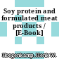 Soy protein and formulated meat products / [E-Book]