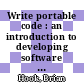 Write portable code : an introduction to developing software for multiple platforms [E-Book] /