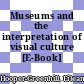 Museums and the interpretation of visual culture [E-Book] /