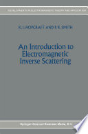 An Introduction to Electromagnetic Inverse Scattering [E-Book] /