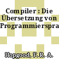Compiler : Die Übersetzung von Programmiersprachen.