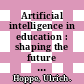 Artificial intelligence in education : shaping the future of learning through intelligent technologies [E-Book] /