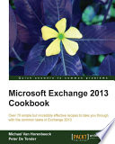 Microsoft Exchange 2013 cookbook : over 70 simple but incredibly effective recipes to take you through with the common tasks in Exchange 2013 [E-Book] /