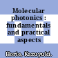 Molecular photonics : fundamentals and practical aspects /