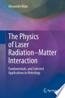 The Physics of Laser Radiation-Matter Interaction [E-Book] : Fundamentals, and Selected Applications in Metrology /