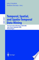 Temporal, Spatial, and Spatio-Temporal Data Mining [E-Book] : First International Workshop, TSDM 2000 Lyon, France, September 12, 2000 Revised Papers /