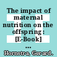 The impact of maternal nutrition on the offspring : [E-Book] 55th Nestle  Nutrition Workshop, Pediatric Program, Beijing, April 2004 /