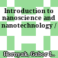 Introduction to nanoscience and nanotechnology /