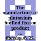 The manufacture of plutonium fuelled fission product retaining coated particles for irradiation in the Dragon reactor experiment [E-Book]