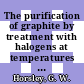 The purification of graphite by treatment with halogens at temperatures up to 100 Celsius [E-Book]