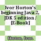Ivor Horton's beginning Java 2, JDK 5 edition / [E-Book]