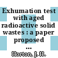 Exhumation test with aged radioactive solid wastes : a paper proposed for presentation at the symposium on management of low-level radioactive waste May 23 - 27, 1977 Altanta, Georgia [E-Book] /