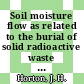 Soil moisture flow as related to the burial of solid radioactive waste : [E-Book]