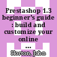 Prestashop 1.3 beginner's guide : build and customize your online store with this speedy, lightweight e-commerce solution [E-Book] /