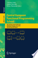 Central European Functional Programming School [E-Book] : 4th Summer School, CEFP 2011, Budapest, Hungary, June 14-24, 2011, Revised Selected Papers /