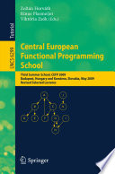 Central European Functional Programming School [E-Book] : Third Summer School, CEFP 2009, Budapest, Hungary, May 21-23, 2009 and Komárno, Slovakia, May 25-30, 2009, Revised Selected Lectures /