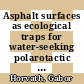 Asphalt surfaces as ecological traps for water-seeking polarotactic insects : how can the polarized light pollution of asphalt surfaces be reduced? [E-Book] /