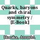 Quarks, baryons and chiral symmetry / [E-Book]