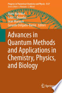 Advances in Quantum Methods and Applications in Chemistry, Physics, and Biology [E-Book] /