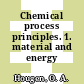 Chemical process principles. 1. material and energy balances.
